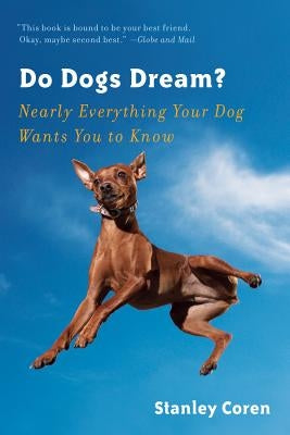 Do Dogs Dream?: Nearly Everything Your Dog Wants You to Know by Coren, Stanley