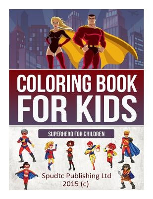 Coloring Book for Kids: Superhero for Children by Publishing Ltd, Spudtc