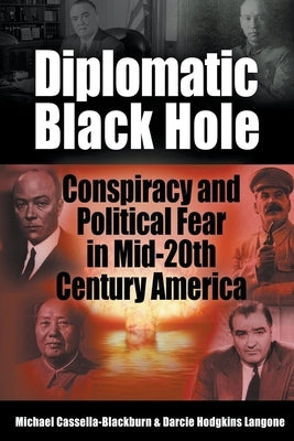 Diplomatic Black Hole: Conspiracy and Political Fear in Mid-20th Century America by Cassella-Blackburn, Michael