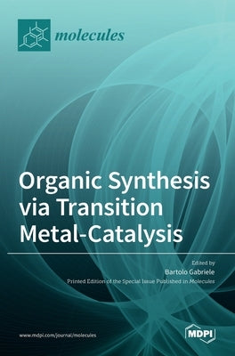 Organic Synthesis via Transition Metal-Catalysis by Gabriele, Bartolo