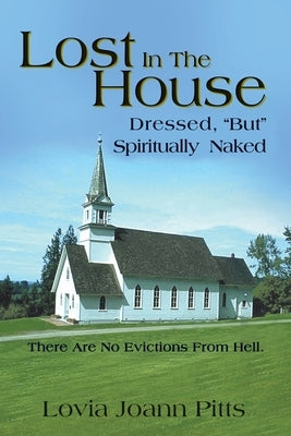 Lost in the House: Dressed, But Spiritually Naked by Pitts, Lovia Joann