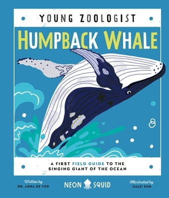 Humpback Whale (Young Zoologist): A First Field Guide to the Singing Giant of the Ocean by Vos, Asha de