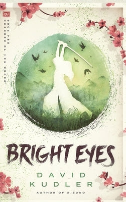 Bright Eyes: A Kunoichi Tale by Kudler, David