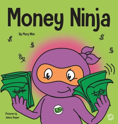 Money Ninja: A Children's Book About Saving, Investing, and Donating by Nhin, Mary