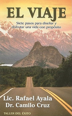 El Viaje: Siete Pasos Para Disenar y Disfrutar una Vida Con Proposito by Ayala, Rafael