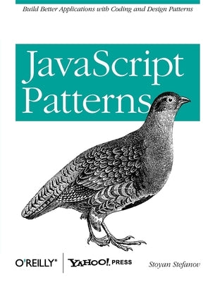 JavaScript Patterns: Build Better Applications with Coding and Design Patterns by Stefanov, Stoyan