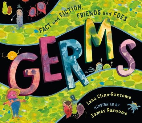 Germs: Fact and Fiction, Friends and Foes by Cline-Ransome, Lesa