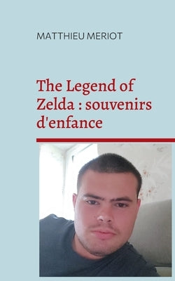 The Legend of Zelda: souvenirs d'enfance by Meriot, Matthieu