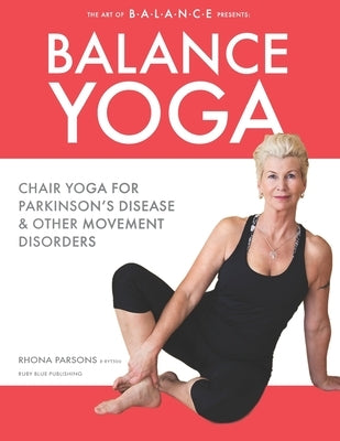 Balance Yoga: Chair Yoga for Parkinson's Disease & Other Movement Disorders by Parsons, Rhona