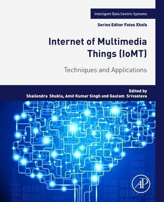 Internet of Multimedia Things (Iomt): Techniques and Applications by Shukla, Shailendra