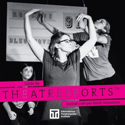 Guide du Theatresports format créé par Keith Johnstone by Johnstone, Keith