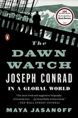 The Dawn Watch: Joseph Conrad in a Global World by Jasanoff, Maya