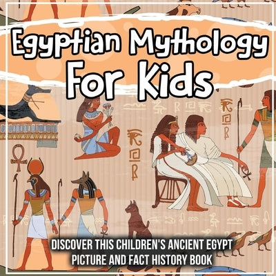 Egyptian Mythology For Kids: Discover This Children's Ancient Egypt Picture And Fact History Book by Kids, Bold