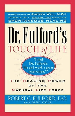 Dr. Fulford's Touch of Life: Aligning Body, Mind, and Spirit to Honor the Healer Within by Fulford, Robert