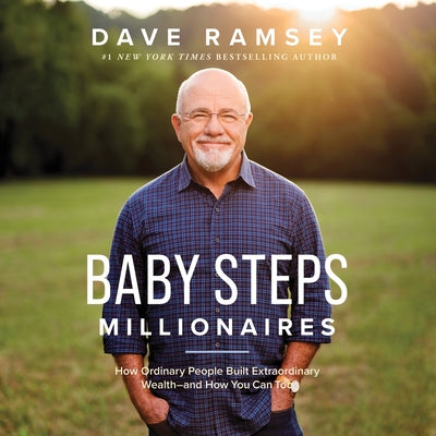 Baby Steps Millionaires: How Ordinary People Built Extraordinary Wealth--And How You Can Too by 