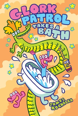 Glork Patrol (Book Two): Glork Patrol Takes a Bath! by Kochalka, James