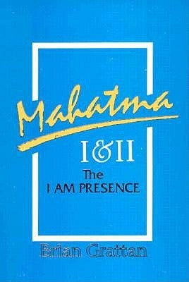 Mahatma I & II: The I Am the Presence by Grattan, Brian