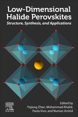 Low-Dimensional Halide Perovskites: Structure, Synthesis, and Applications by Zhan, Yiqiang