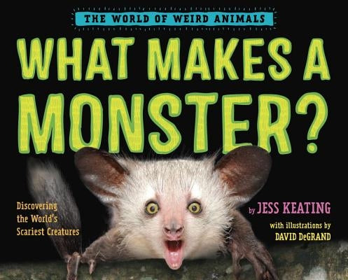 What Makes a Monster?: Discovering the World's Scariest Creatures by Keating, Jess
