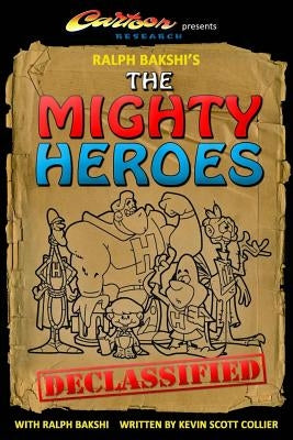 Ralph Bakshi's The Mighty Heroes Declassified by Bakshi, Ralph