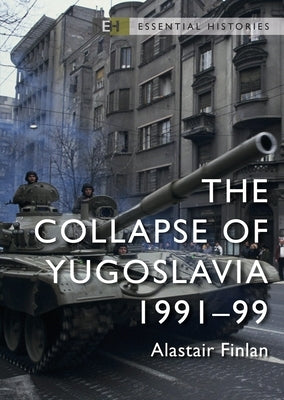 The Collapse of Yugoslavia: 1991-99 by Finlan, Alastair