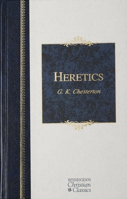 Heretics: Heresy and Orthodoxy in the History of the Church by Chesterton, G. K.