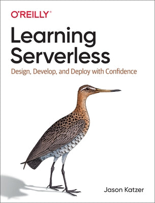 Learning Serverless: Design, Develop, and Deploy with Confidence by Katzer, Jason