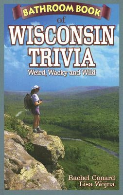 Bathroom Book of Wisconsin Trivia by Conard, Rachel