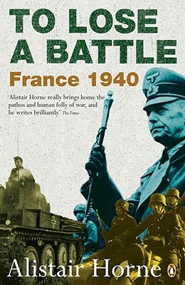 To Lose a Battle: France 1940 by Horne, Alistair