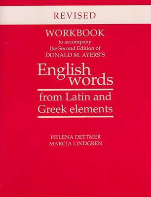 Workbook to Accompany the Second Edition of Donald M. Ayers's English Words from Latin and Greek Elements: Revised Edition by Dettmer, Helena