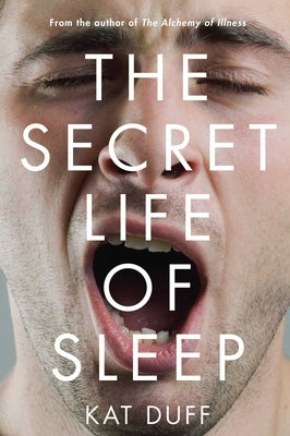 Secret Life of Sleep by Duff, Kat
