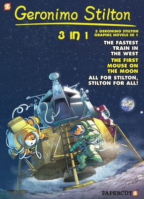 Geronimo Stilton 3-In-1 #5: Collecting the Fastest Train in the West, First Mouse on the Moon, and All for Stilton, Stilton for All! by Stilton, Geronimo