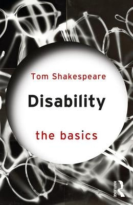 Disability: The Basics by Shakespeare, Tom