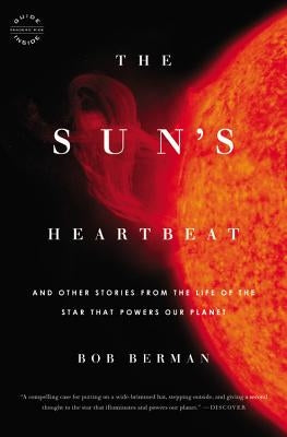 The Sun's Heartbeat: And Other Stories from the Life of the Star That Powers Our Planet by Berman, Bob