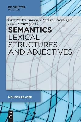 Semantics - Lexical Structures and Adjectives by Maienborn, Claudia