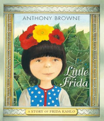 Little Frida: A Story of Frida Kahlo by Browne, Anthony