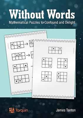 Without Words: Mathematical Puzzles to Confound and Delight by Tanton, James