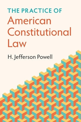 The Practice of American Constitutional Law by Powell, H. Jefferson