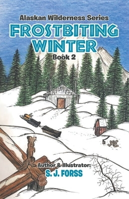 Frostbiting Winter: Alaskan Wilderness Series: Based on a True Story by Forss, S. J.