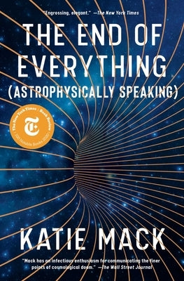 The End of Everything: (Astrophysically Speaking) by Mack, Katie