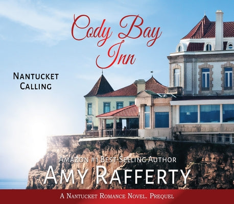 Cody Bay Inn: Nantucket Calling by Rafferty, Amy
