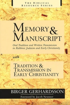Memory and Manuscript: Oral Tradition and Written Transmission in Rabbinic Judaism and Early Christianity; With, Tradition and Transmission I by Gerhardsson, Birger