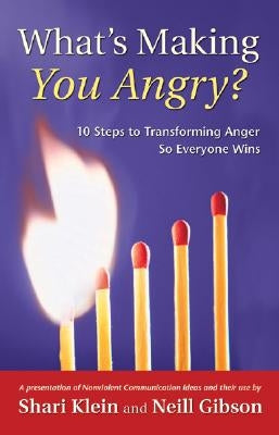 What's Making You Angry?: 10 Steps to Transforming Anger So Everyone Wins by Klein, Shari