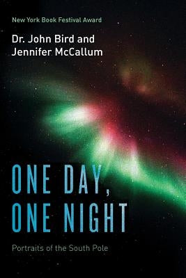 One Day, One Night: Portraits of the South Pole by McCallum, Jennifer