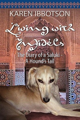 Living with Infidels: The Diary of a Saluki-A Hound's Tail by Ibbotson, Karen