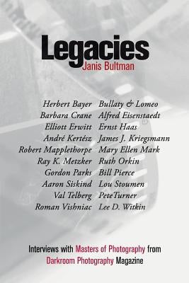 Legacies: Interviews with Masters of Photography from Darkroom Photography Magazine by Bultman, Janis