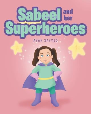 Sabeel and her Superheros by Sayyed, Ayah