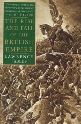 The Rise and Fall of the British Empire by James, Lawrence