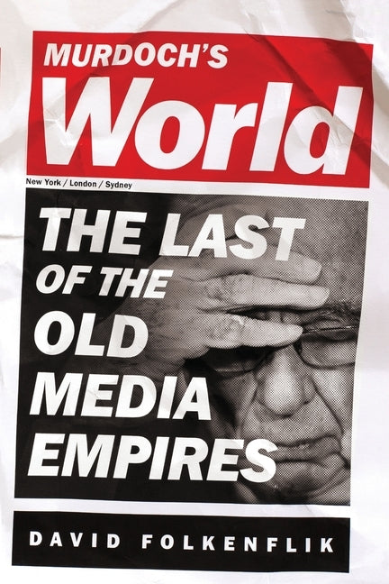 Murdoch's World (Intl PB Ed): The Last of the Old Media Empires by Folkenflik, David