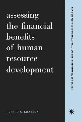 Assessing the Financial Benefits of Human Resource Development by Swanson, Richard a.